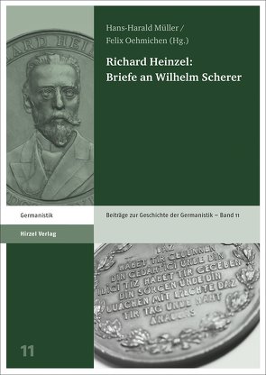 Richard Heinzel: Briefe an Wilhelm Scherer von Müller,  Hans-Harald, Oehmichen,  Felix, Putzo,  Christine