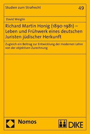 Richard Martin Honig (1890–1981) – Leben und Frühwerk eines deutschen Juristen jüdischer Herkunft. von Weiglin,  David Christopher