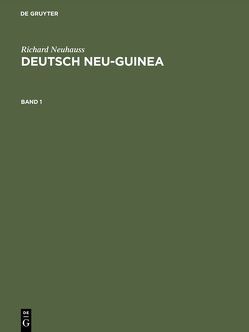 Richard Neuhauss: Deutsch Neu-Guinea / Richard Neuhauss: Deutsch Neu-Guinea. Band 1 von Neuhauss,  Richard