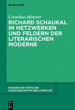 Richard Schaukal in Netzwerken und Feldern der literarischen Moderne von Mitterer,  Cornelius