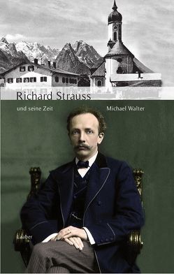 Richard Strauss und seine Zeit von Walter,  Michael