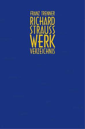 Richard Strauss Werkverzeichnis von Trenner,  Florian, Trenner,  Franz