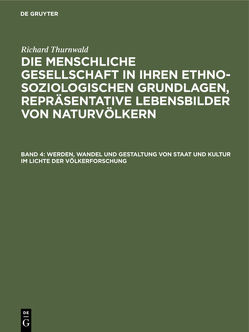 Richard Thurnwald: Die menschliche Gesellschaft in ihren ethno-soziologischen… / Werden, Wandel und Gestaltung von Staat und Kultur im Lichte der Völkerforschung von Thurnwald,  Richard