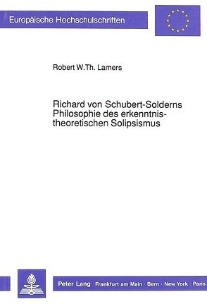 Richard von Schubert-Solderns Philosophie des erkenntnistheoretischen Solipsismus von Lamers,  Robert