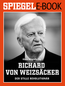 Richard von Weizsäcker – Der stille Revolutionär von Wiegrefe,  Klaus