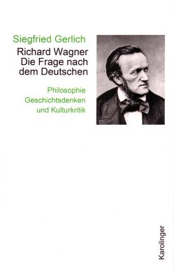 Richard Wagner. Die Frage nach dem Deutschen von Gerlich,  Siegfried