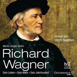 Richard Wagner von Gregor-Dellin,  Martin, Noethen,  Ulrich