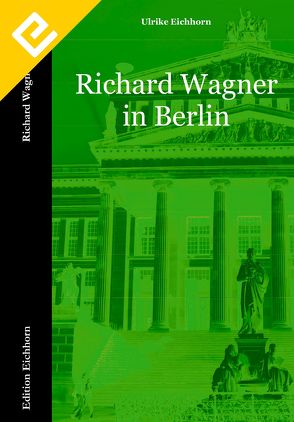 Richard Wagner in Berlin von Eichhorn,  Ulrike