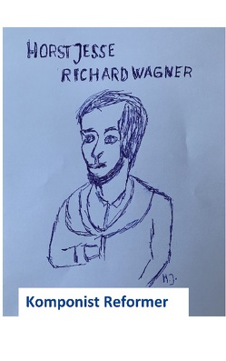 Richard Wagner – Komponist Reformer von Jesse,  Horst