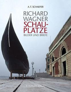 Richard Wagner – Schauplätze – Bilder und Briefe von Dürrer,  Martin, Jestremski,  Margret, Mielke,  Andreas, Schaefer,  A T