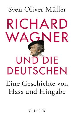 Richard Wagner und die Deutschen von Müller,  Sven Oliver