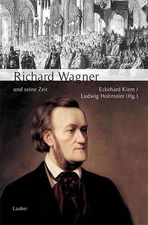 Richard Wagner und seine Zeit von Holtmeier,  Ludwig, Kiem,  Eckehard