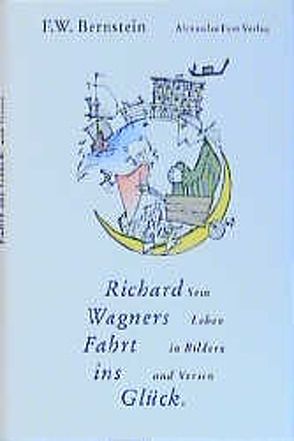 Richard Wagners Fahrt ins Glück von Bernstein,  F W