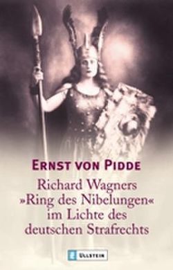 Richard Wagners „Ring der Nibelungen“ im Lichte des deutschen Strafrechts von Pidde,  Ernst von