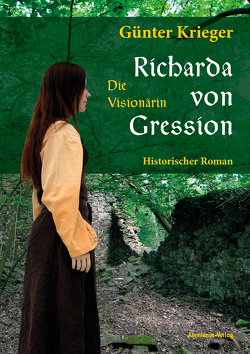 Richarda von Gression 1: Die Visionärin von Krieger,  Günter