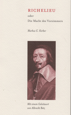 Richelieu oder Die Macht des Vorzimmers von Betz,  Albrecht, Kerber,  Markus C
