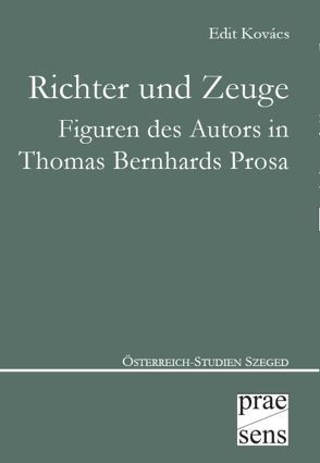 Richter und Zeuge – Figuren des Autors in Thomas Bernhards Prosa von Kovacs,  Edit