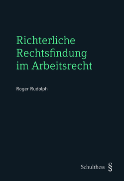 Richterliche Rechtsfindung im Arbeitsrecht von Rudolph,  Roger
