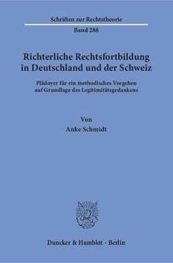 Richterliche Rechtsfortbildung in Deutschland und der Schweiz. von Schmidt,  Anke
