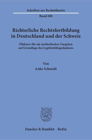 Richterliche Rechtsfortbildung in Deutschland und der Schweiz. von Schmidt,  Anke