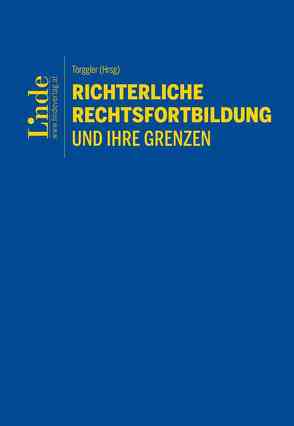 Richterliche Rechtsfortbildung und ihre Grenzen von Kodek,  Georg, Möllers,  Thomas, Nowotny,  Georg, Potacs,  Michael, Torggler,  Ulrich