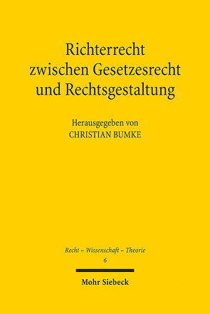 Richterrecht zwischen Gesetzesrecht und Rechtsgestaltung von Bumke,  Christian