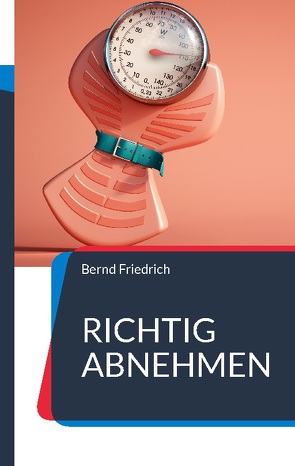 Richtig Abnehmen von Friedrich,  Bernd
