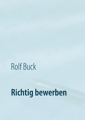 Richtig bewerben von Buck,  Rolf