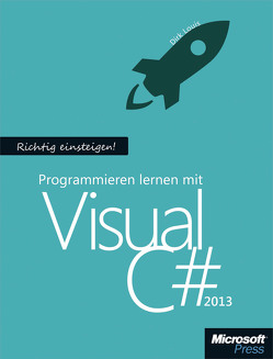 Richtig einsteigen: Programmieren lernen mit Visual C# 2013 von Louis,  Dirk