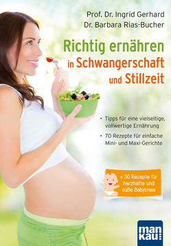 Richtig ernähren in Schwangerschaft und Stillzeit von Gerhard,  Prof. Dr. Ingrid, Rias-Bucher,  Dr. Barbara