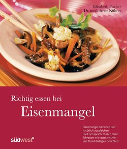 Richtig essen bei Eisenmangel von Fischer,  Elisabeth, Kührer,  Irene