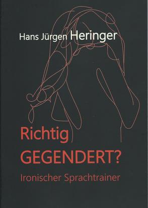 Richtig GEGENDERT? von Heringer,  Hans-Jürgen