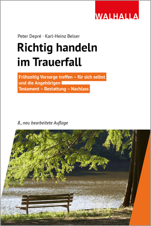 Richtig handeln vor und im Trauerfall von Belser,  Karl-Heinz, Depré,  Peter