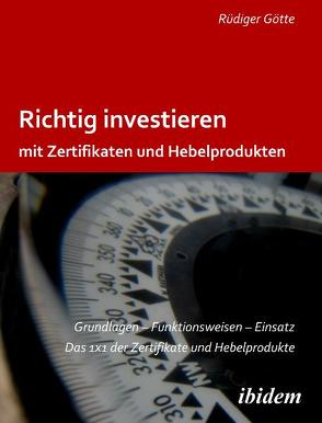 Richtig investieren mit Zertifikaten und Hebelprodukten von Götte,  Rüdiger
