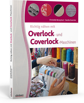 Richtig nähen mit Overlock- und Coverlock-Maschinen von Beneytout,  Christelle, Guernier,  Sandra