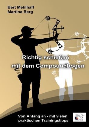 Richtig schießen mit dem Compoundbogen von Berg,  Martina, Mehlhaff,  Bert
