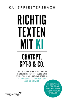 Richtig texten mit KI – ChatGPT, GPT-4, GPT-3 & Co. von Spriestersbach,  Kai