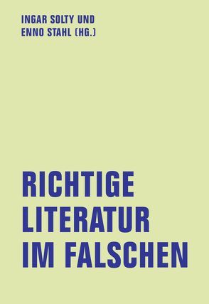 Richtige Literatur im Falschen? von Cotten,  Ann, Gröschner,  Annett, Helfer,  Joachim, Loheit,  Jan, Meinecke,  Thomas, Niemann,  Norbert, Peitsch,  Helmut, Rinck,  Monika, Röggla,  Kathrin, Salomon,  David, Schmitzer,  Stefan, Schöfer,  Erasmus, Schulze,  Ingo, Solty,  Ingar, Stahl,  Enno, Wagner,  Thomas, Wildenhain,  Michael, Zelik,  Raul