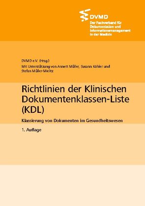 Richtlinien der Klinischen Dokumentenklassen-Liste (KDL) von DVMD,  e.V., Köhler,  Susann, Müller,  Annett, Müller-Mielitz,  Stefan