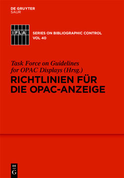 Richtlinien für die OPAC-Anzeige von Schimmelpfennig,  Friederike, Standing Committee of the IFLA Cataloguing Section, Task Force on Guidelines for OPAC Displays (Arbeitsgruppe Richtlinien für OPAC-Anzeigen)