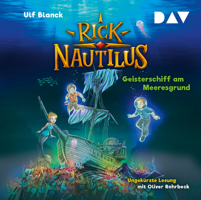 Rick Nautilus – Teil 4: Geisterschiff am Meeresgrund von Blanck,  Ulf, Grubing,  Timo, Rohrbeck,  Oliver