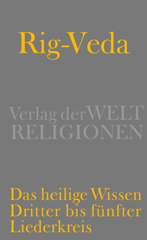 Rig-Veda – Das heilige Wissen von Goto,  Toshifumi, Scarlata,  Salvatore, Witzel,  Michael E. J.