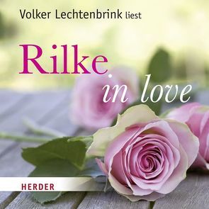 Rilke in love von Lechtenbrink,  Volker, Rilke,  Rainer Maria