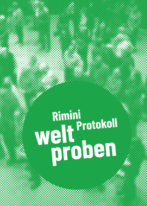 Rimini Protokoll – welt proben von Ehnes,  Barbara, Haug,  Helgard, Kaegi,  Stefan, Kunststiftung NRW,  x, Lilienthal,  Matthias, Low,  Kee Hong, Wahl,  Christine, Wetzel,  Daniel