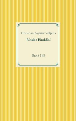 Rinaldo Rinaldini der Räuberhauptmann von Vulpius,  Christian August