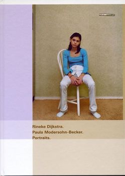 Rineke Dijkstra. Paula Modersohn-Becker. Portraits von Dijkstra,  Rineke, Golka,  Kathrin, Modersohn-Becker,  Paula, Stamm,  Rainer, Ziegler,  Ulf E