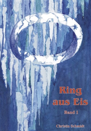 Ring aus Eis – Band 1 von Schmidt,  Christin