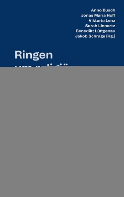 Ringen um religiöse Identität von Busch,  Anno, Dockter,  Cornelia, Geiser,  Ellen, Heupts,  Cordula, Hoff,  Jonas Maria, Krüchten,  Theresa van, Lenz,  Viktoria, Linnartz,  Sarah, Lüke,  Sebastian, Lüttgenau,  Benedikt, Mueller,  Daniel, Niedermann,  Barbara, Proske,  Daniela, Schäfers,  Kirsten Maria, Schäfers,  Lars, Scheiper,  Jessica, Schrage,  Jakob, Seidensticker,  Niklas, Weiss,  Philipp, Wiesenhütter,  Lukas, Wilczek,  Frederik, Wundschuh,  Kim, Zarnow,  Christopher, Zöll,  Jakoba