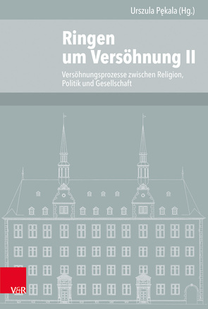 Ringen um Versöhnung II von Defrance,  Corine, Ilic,  Angela, Kastner,  Fatima, Lüer,  Jörg, Nikkanen,  Matti, Pękala,  Urszula, Scherzberg,  Lucia, Stüwe,  Klaus, Wüstenberg,  Ralf K.