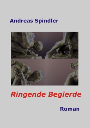 Ringende Begierde von Spindler,  Andreas